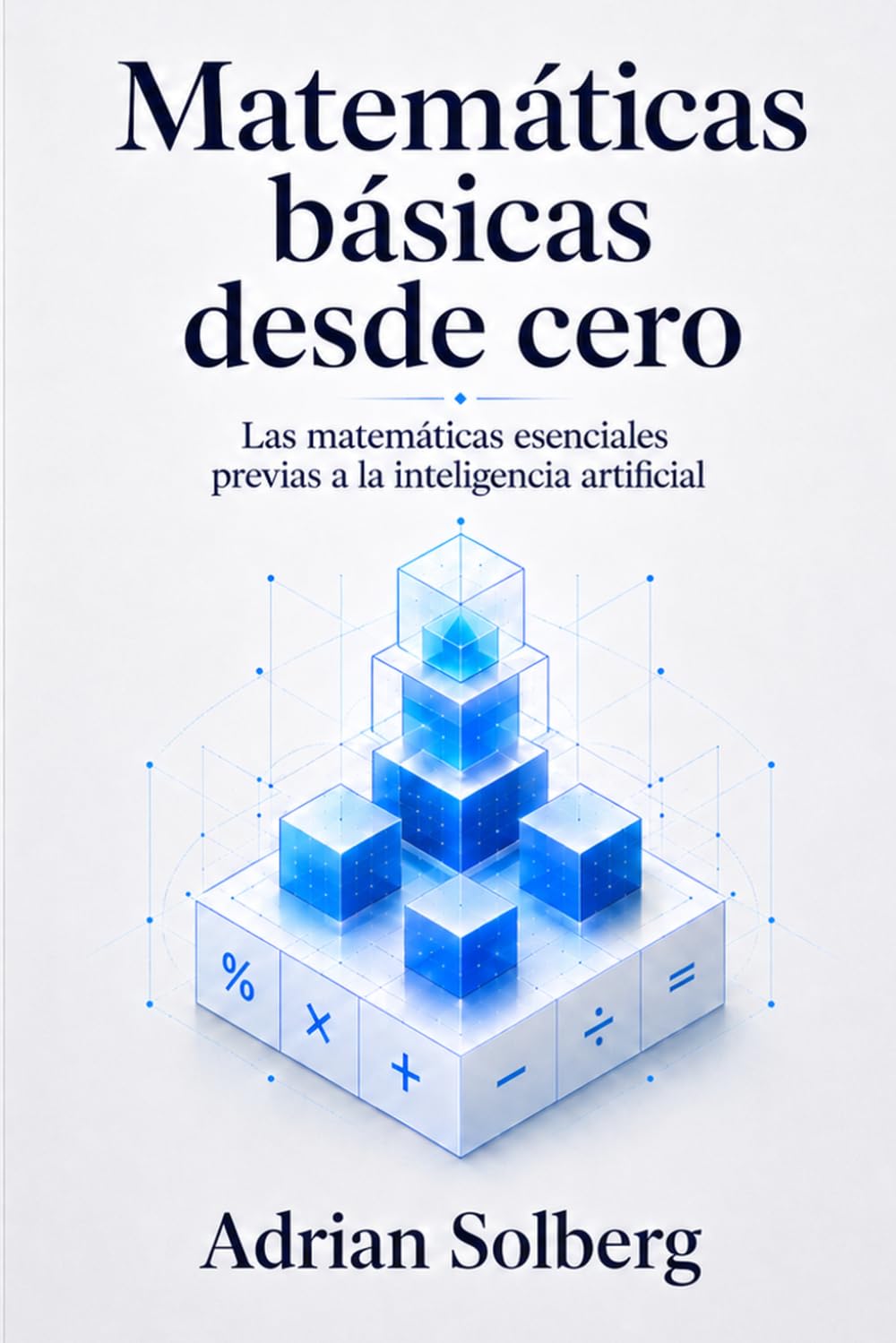 Matemáticas básicas desde cero: Las matemáticas esenciales previas a la inteligencia artificial