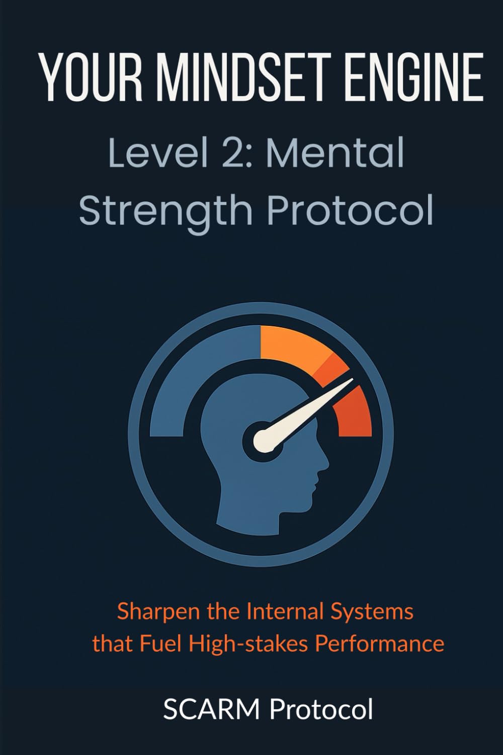 Your Mindset Engine: Level 2: Mental Strength Protocol