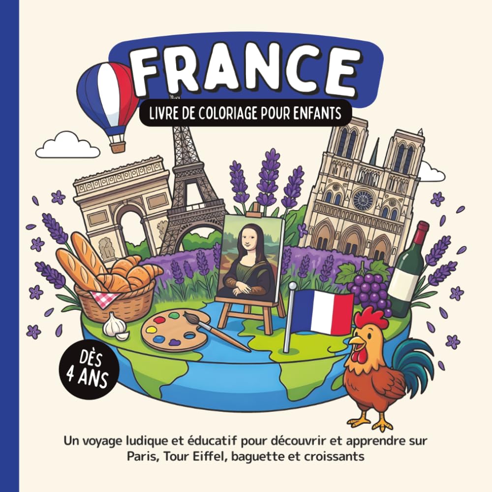 France – Livre de coloriage pour enfants dès 4 ans: Un voyage ludique et éducatif pour découvrir et apprendre sur Paris, Tour Eiffel, baguette et croissants (Les Pays du Monde à Colorier)