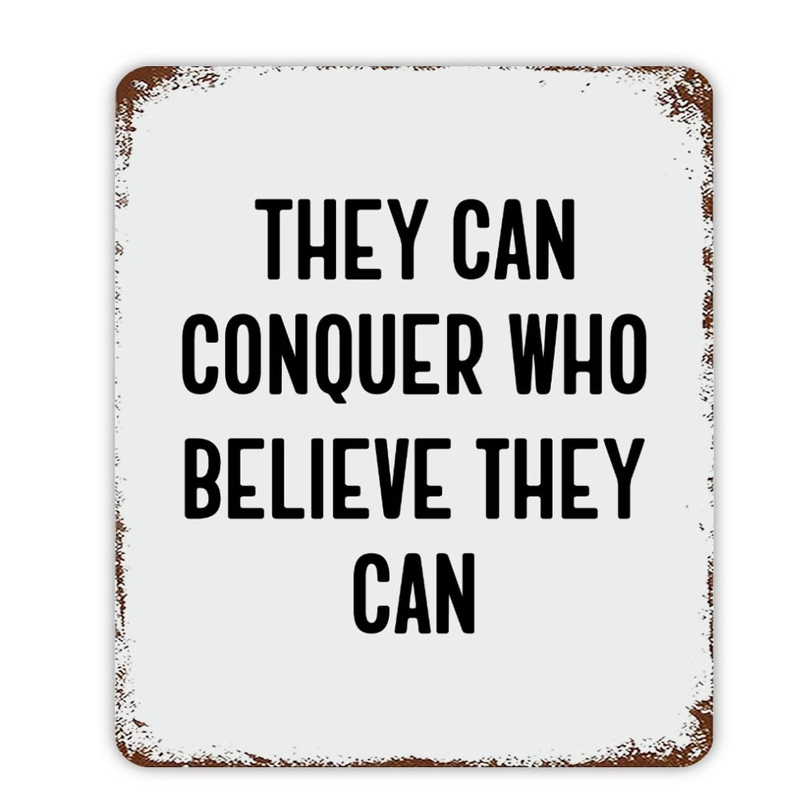 ENEDNATE Inspirational Quote Metal Sign They Can Conquer Who Believe They Can Retro Decorative Aluminum Tin Signs 12x16 Inch Man Cave Street Metal Sign for Office School Classroom Nursery Decoration