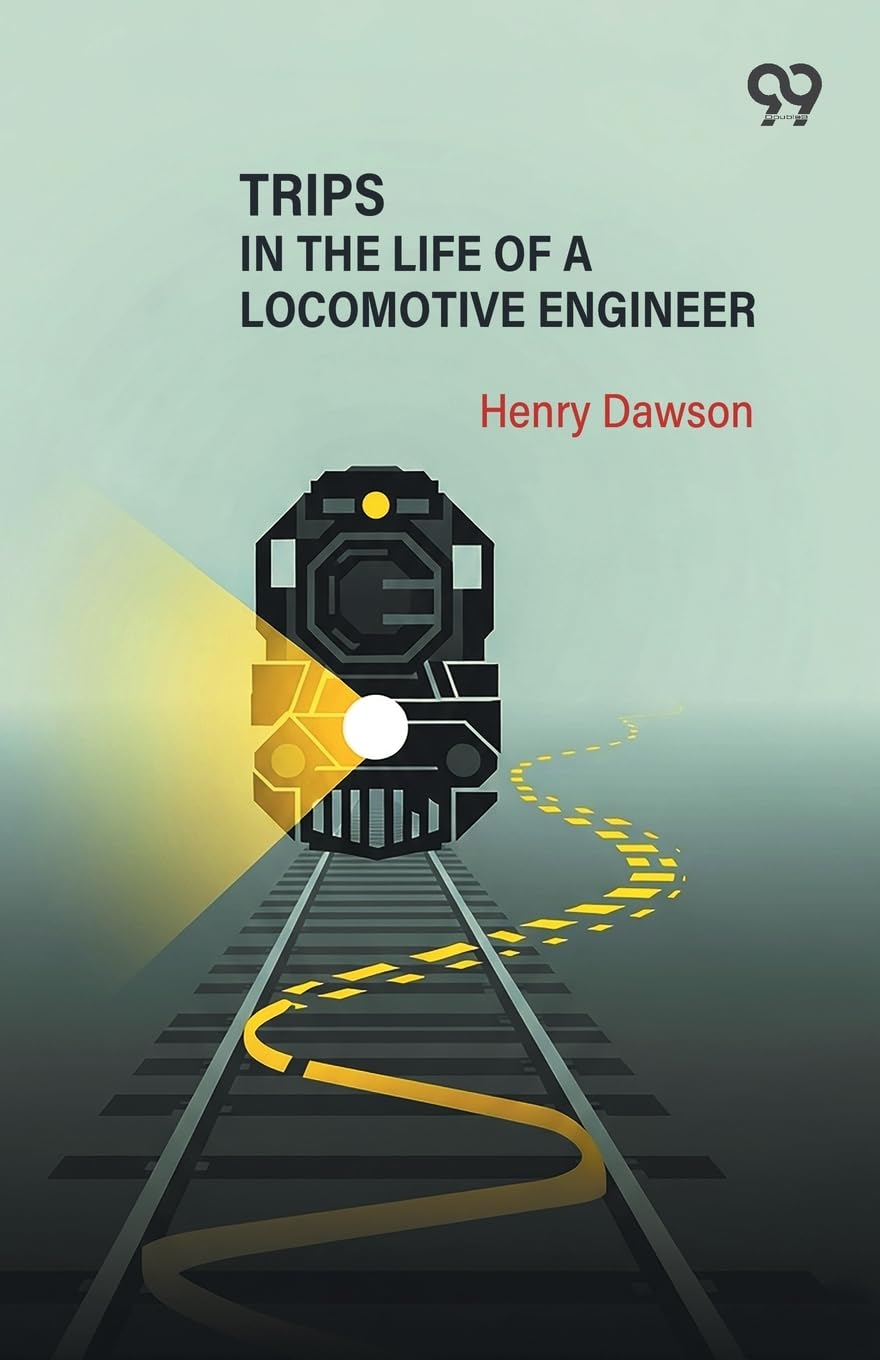 Trips In The Life Of A Locomotive Engineer (Edition1)