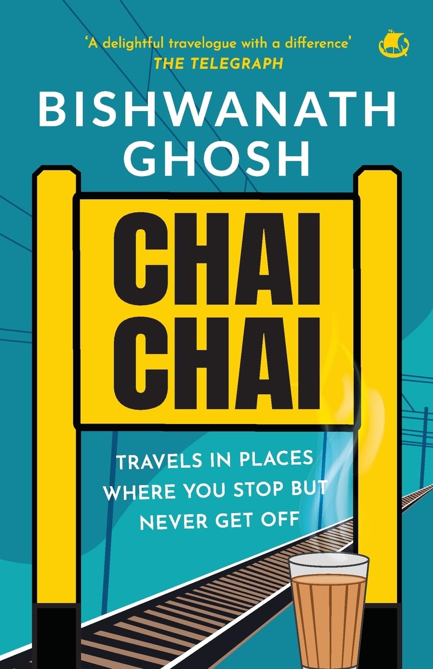 Chai Chai: Travel In Places Where You Stop But Never Get Off: Travels In Places Where You Stop But Never Get Off