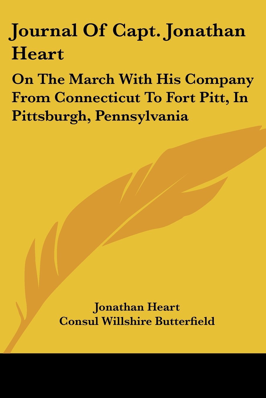 Journal Of Capt. Jonathan Heart: On The March With His Company From Connecticut To Fort Pitt, In Pittsburgh, Pennsylvania