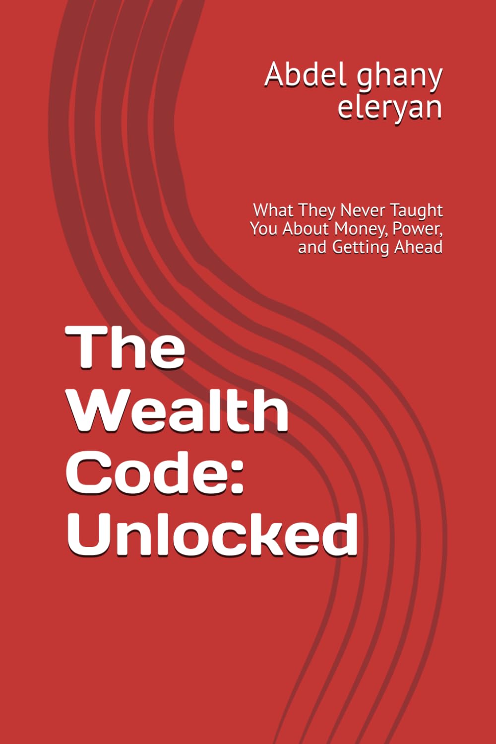 The Wealth Code: Unlocked: What They Never Taught You About Money, Power, and Getting Ahead