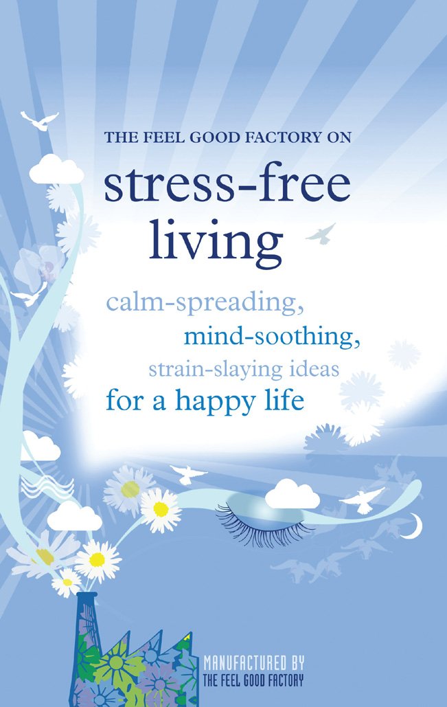 The Feel Good Factory on Stress-free Living-. The Feel Good Factory