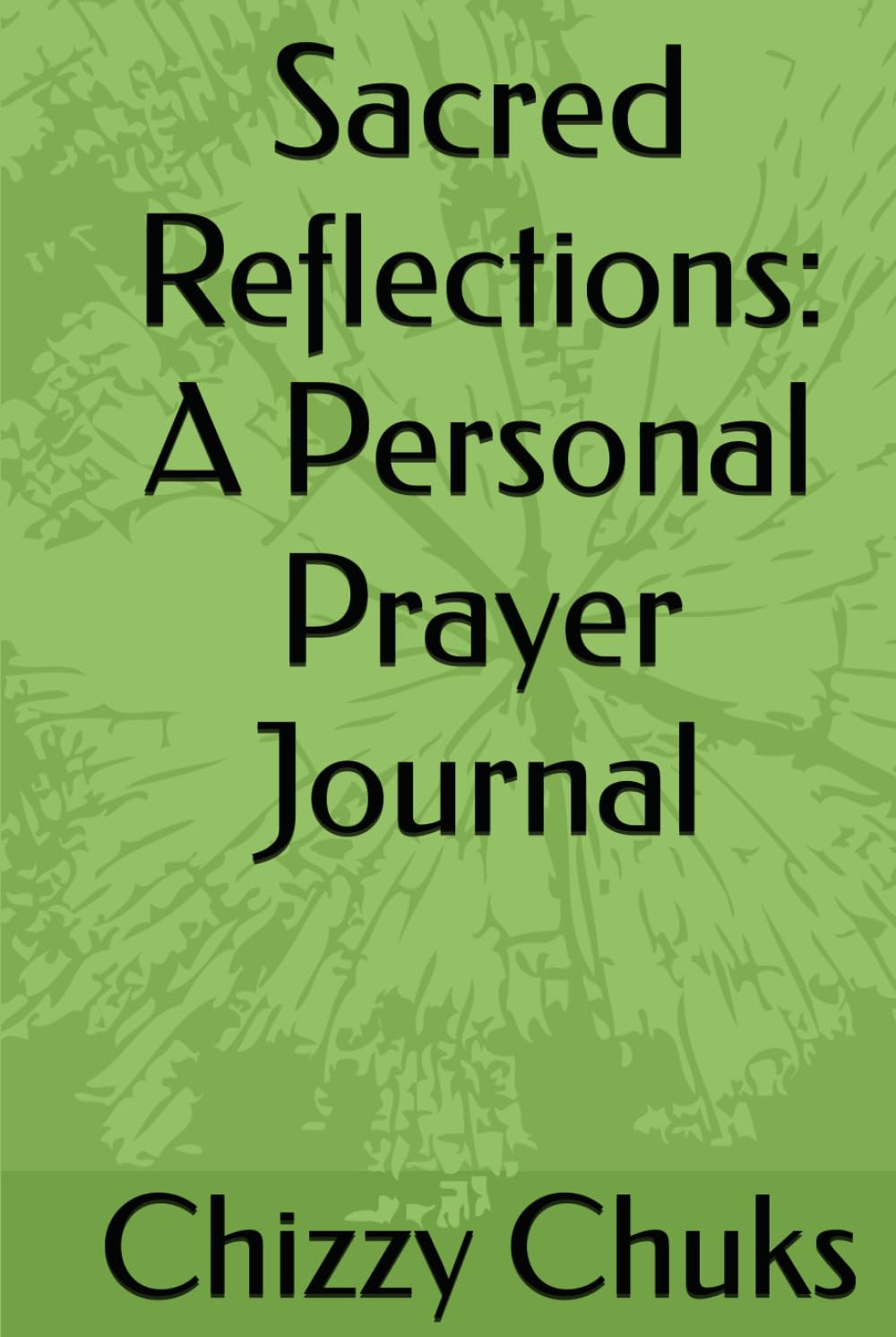 Sacred Reflections: A Personal Prayer Journal