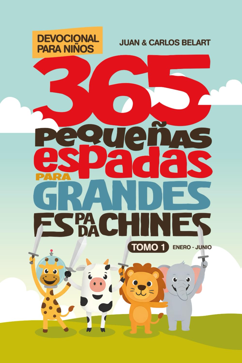 365 PEQUEÑAS ESPADAS PARA GRANDES ESPADACHINES: DEVOCIONAL PARA NIÑOS - TOMO 1 DE ENERO A JUNIO