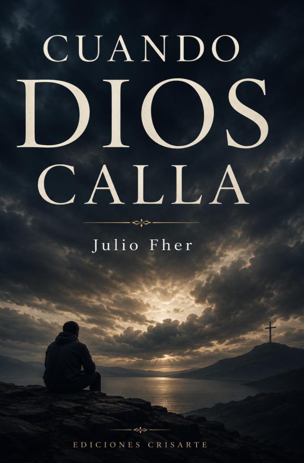 Cuando Dios Calla: La fe cuando nada tiene sentido