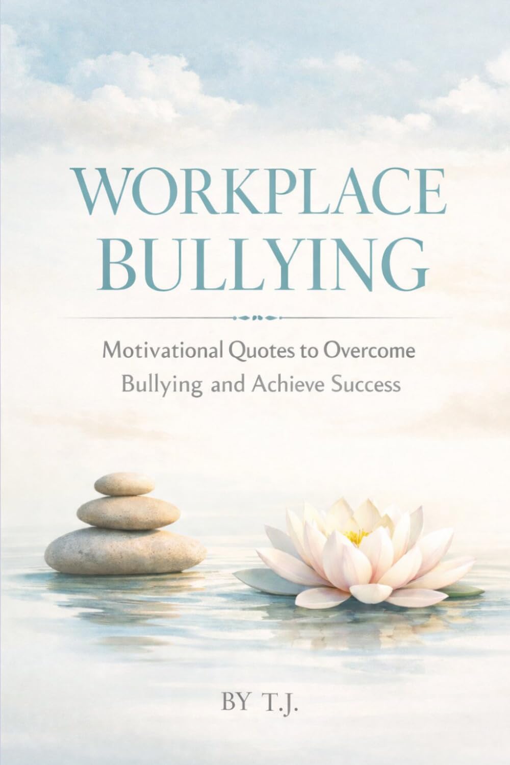 WORKPLACE BULLYING: MOTIVATIONAL QUOTES TO OVERCOME BULLYING AND ACHIEVE SUCCESS
