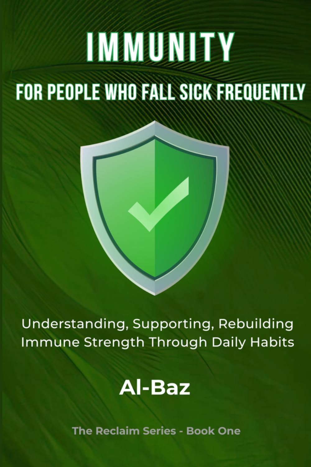 Immunity for People Who Fall Sick Frequently: Understanding, Supporting, and Rebuilding Immune Strength Through Daily Habits (The Reclaim Series)