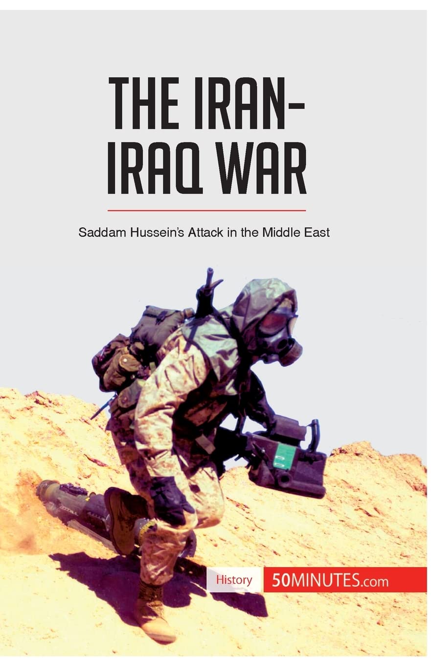 The Iran-Iraq War: Saddam Hussein’s Attack in the Middle East (History)
