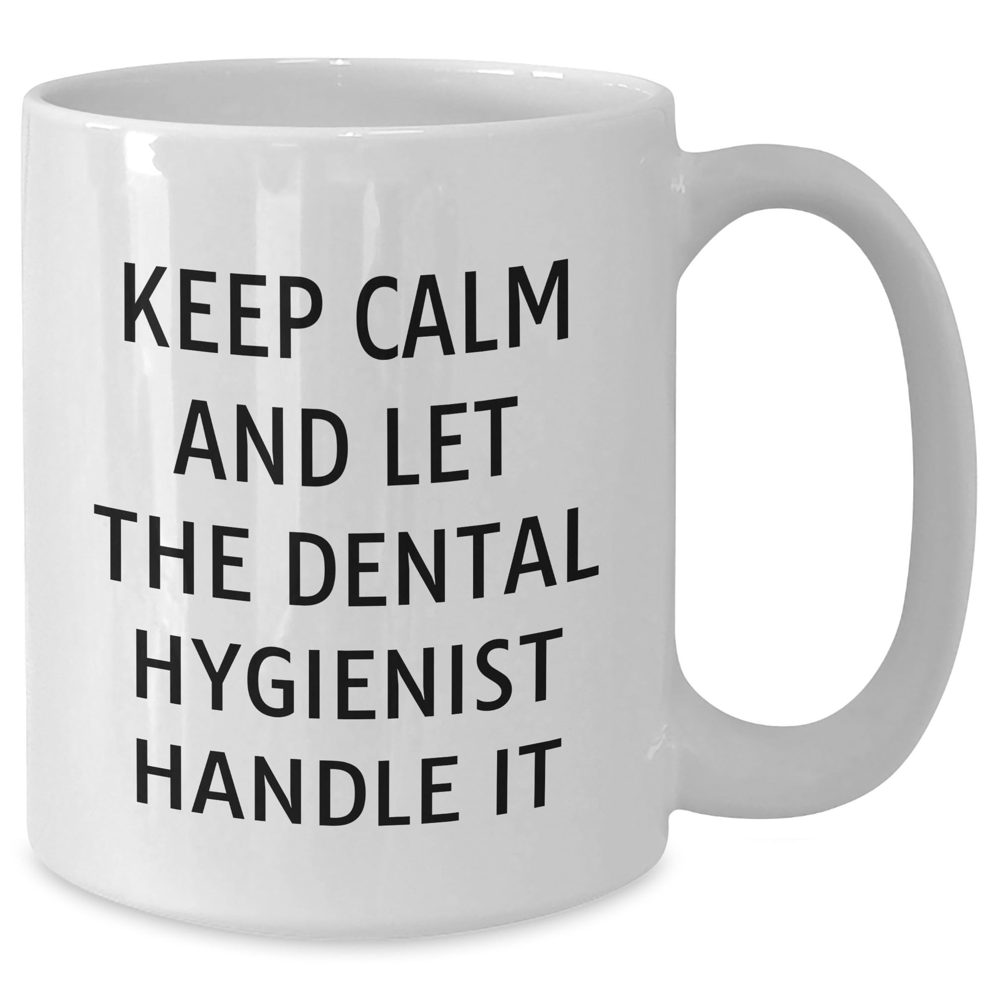 Funny Keep Calm And Let The Dental Hygienist Handle It White Coffee Mug Gifts for Dental Hygienists from Friends and Family on Christmas
