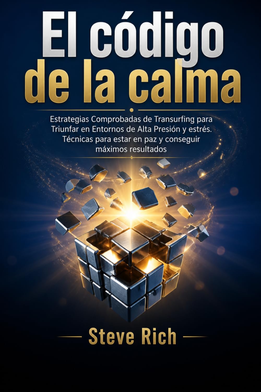 El Código de la Calma: Estrategias Comprobadas de Transurfing para Triunfar en Entornos de Alta Presión y estrés.Técnicas para estar en paz y conseguir máximos resultados (Transurfing en Español)