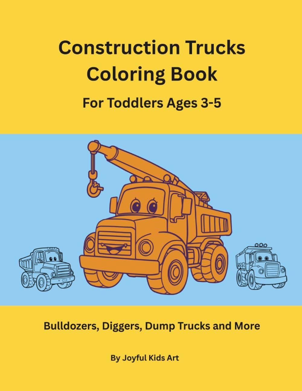 Construction Trucks Coloring Book for Toddlers Ages 3–5: Bulldozers, Diggers, Dump Trucks and More!