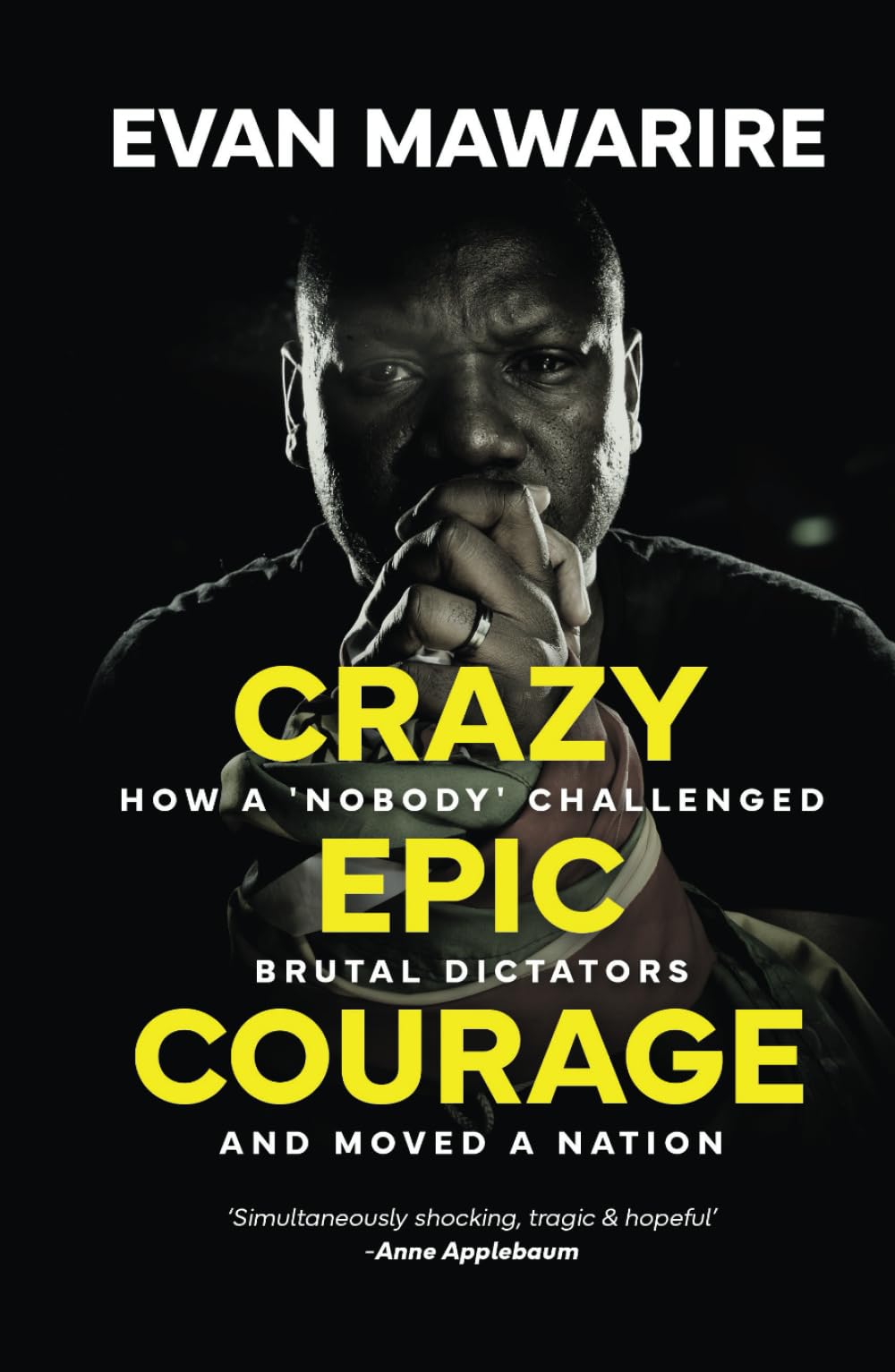 Crazy Epic Courage: How a 'Nobody' Challenged Brutal Dictators and Moved a Nation
