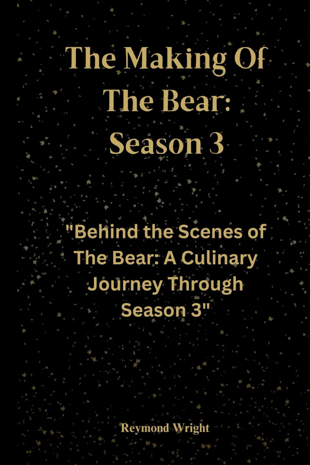 The Making Of The Bear: Season 3: "Behind the Scenes of The Bear: A Culinary Journey Through Season 3"