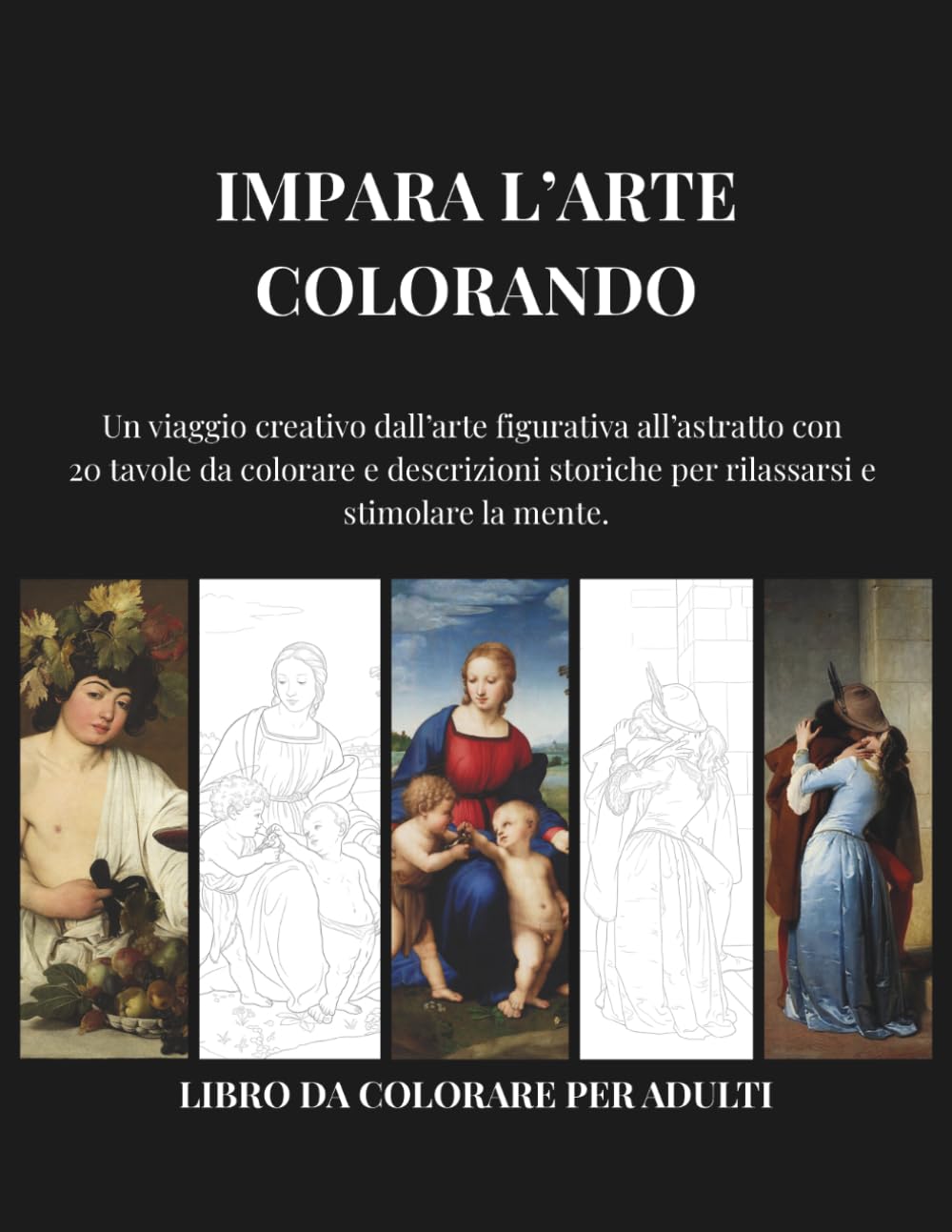 IMPARA L'ARTE COLORANDO: Un viaggio creativo dall’arte figurativa all’astratto con 20 tavole da colorare e descrizioni storiche per rilassarsi e stimolare la mente. (IMPARA COLORANDO, Band 1)