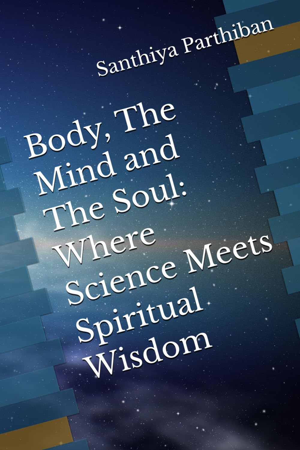 Body, The Mind and The Soul: Where Science Meets Spiritual Wisdom