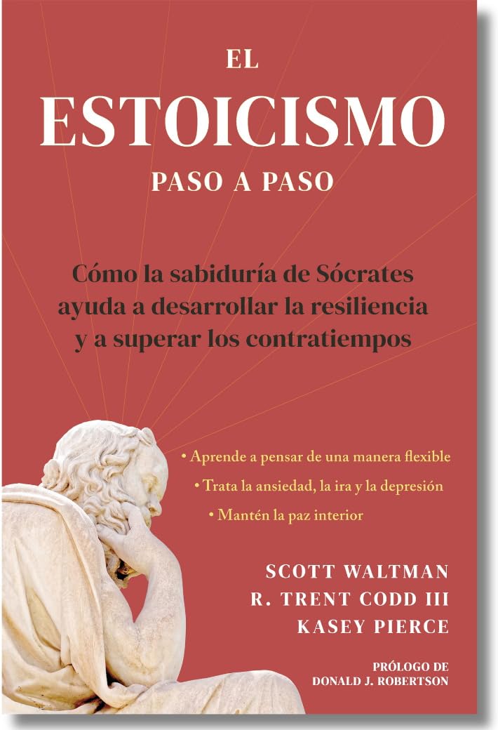 Estoicismo Paso a Paso: Una Guía Práctica para la Vida (The Stoicism Workbook Spanish): Cómo la sabiduría de Sócrates puede ayudarte a desarrollar ... cualquier adversidad que la vida te presente.