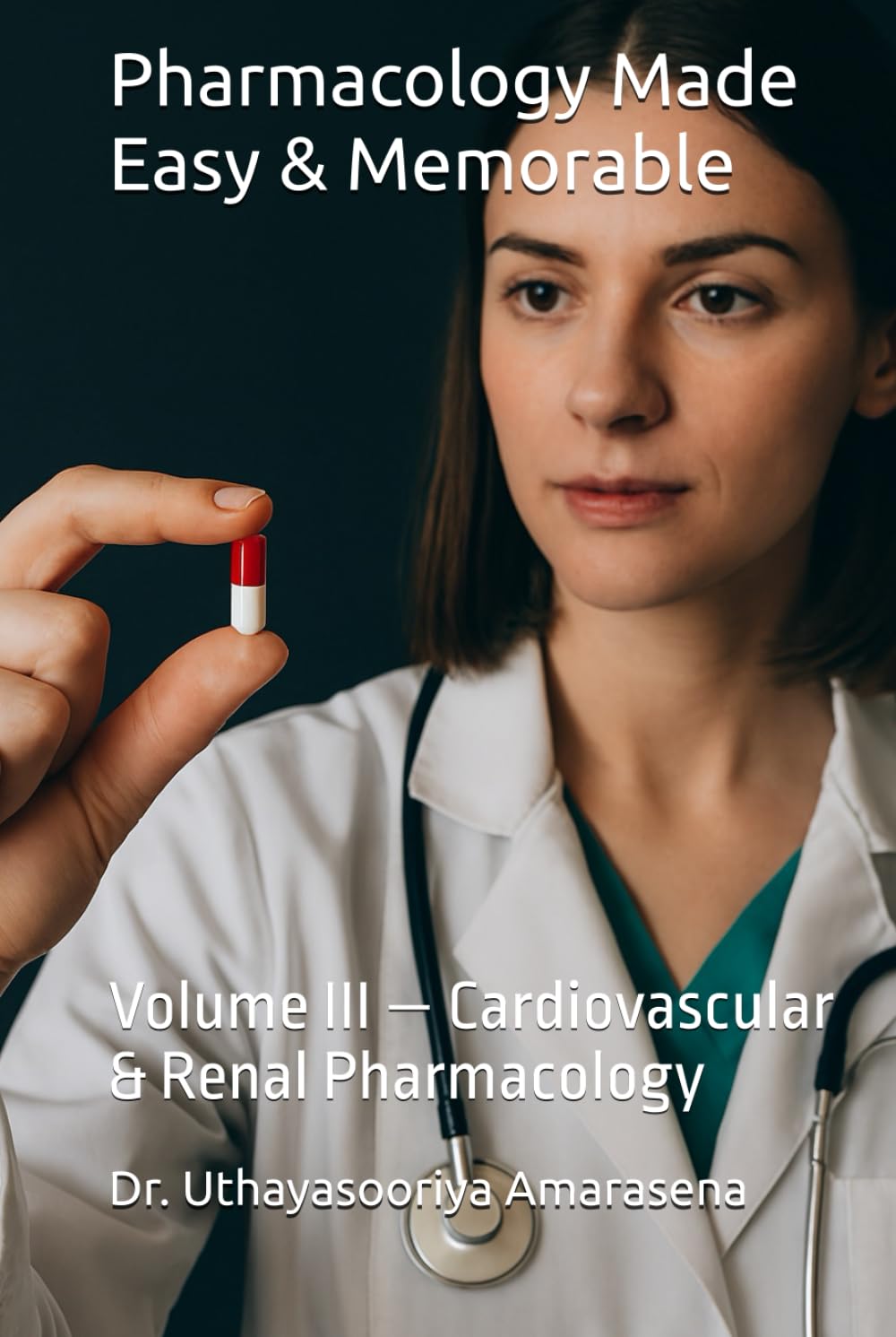 Pharmacology Made Easy & Memorable: Volume III — Cardiovascular & Renal Pharmacology