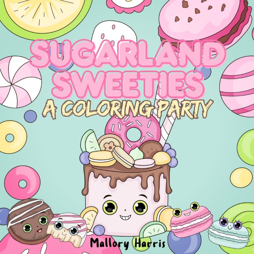 Sugarland Sweeties: A Cute and Fun Coloring Book Full of Sweet Characters and Whimsical Treats