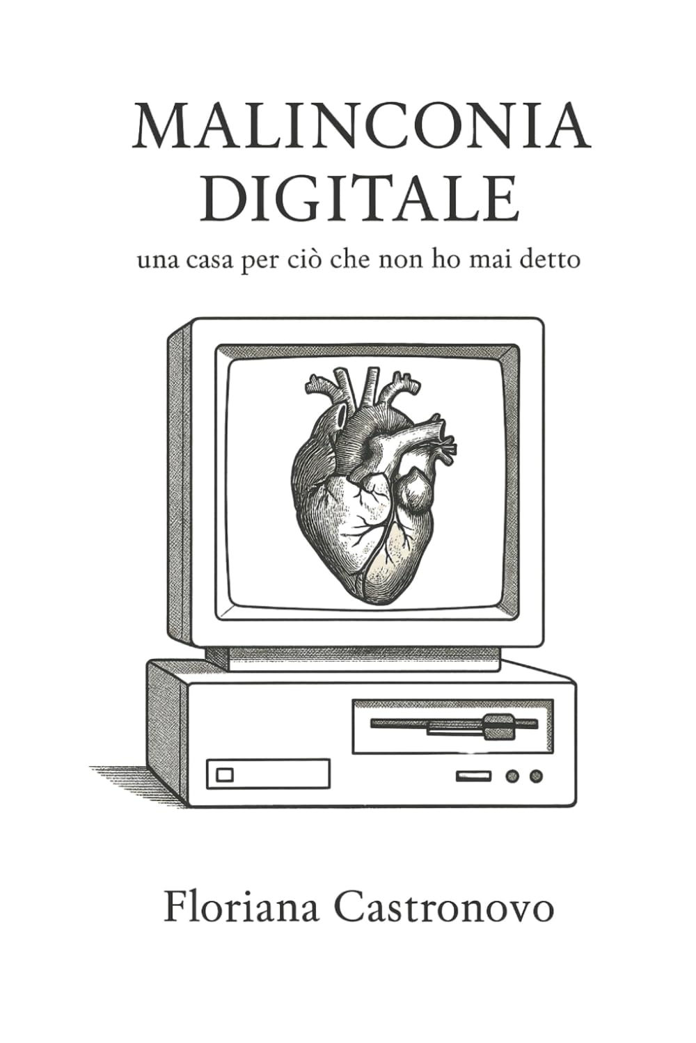 Malinconia Digitale. Una casa per ciò che non ho mai detto