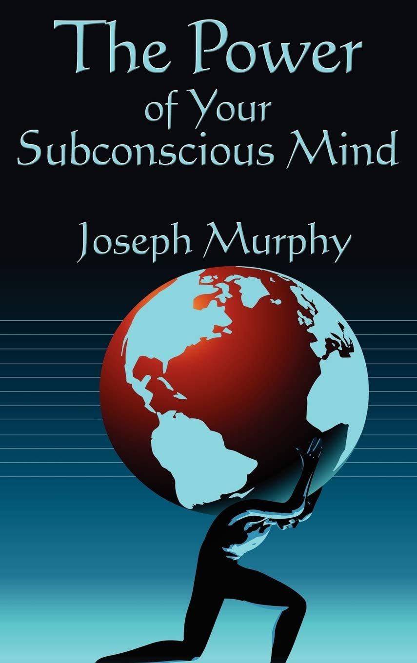 The Power of Your Subconscious Mind: Complete and Unabridged