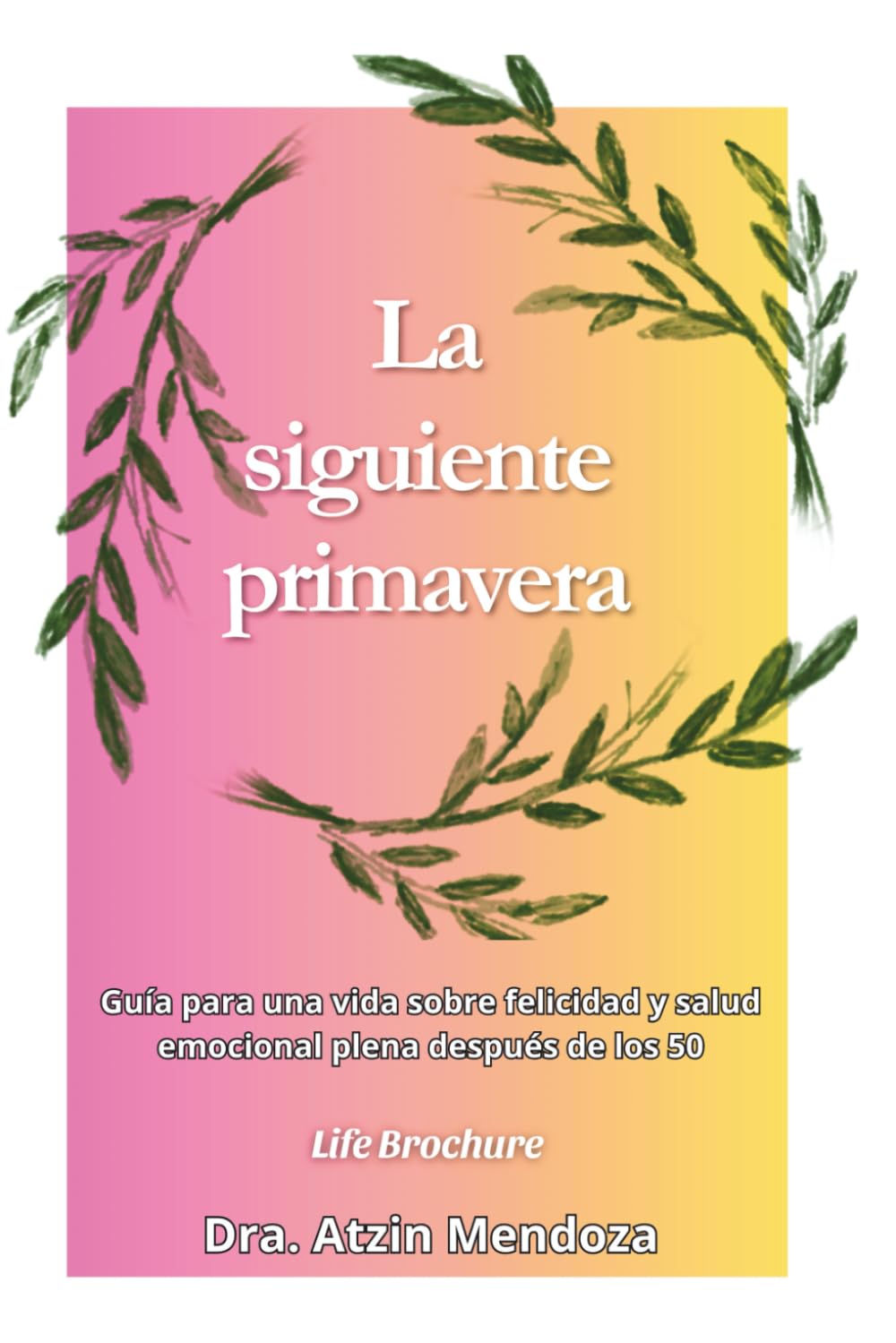 La siguiente primavera: Guía para una vida sobre felicidad y salud emocional plena después de los 50.