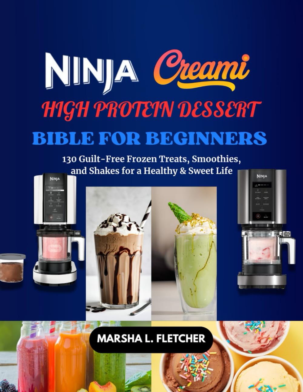 The Ninja CREAMi Cookbook: 130 Guilt-Free Frozen Treats, Smoothies, and Shakes for a Healthy & Sweet Life