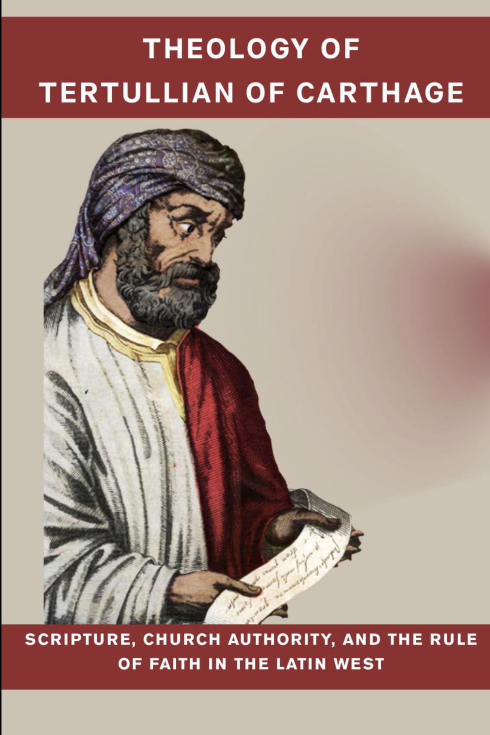 Theology of Tertullian of Carthage: Scripture, Church Authority, and the Rule of Faith in the Latin West