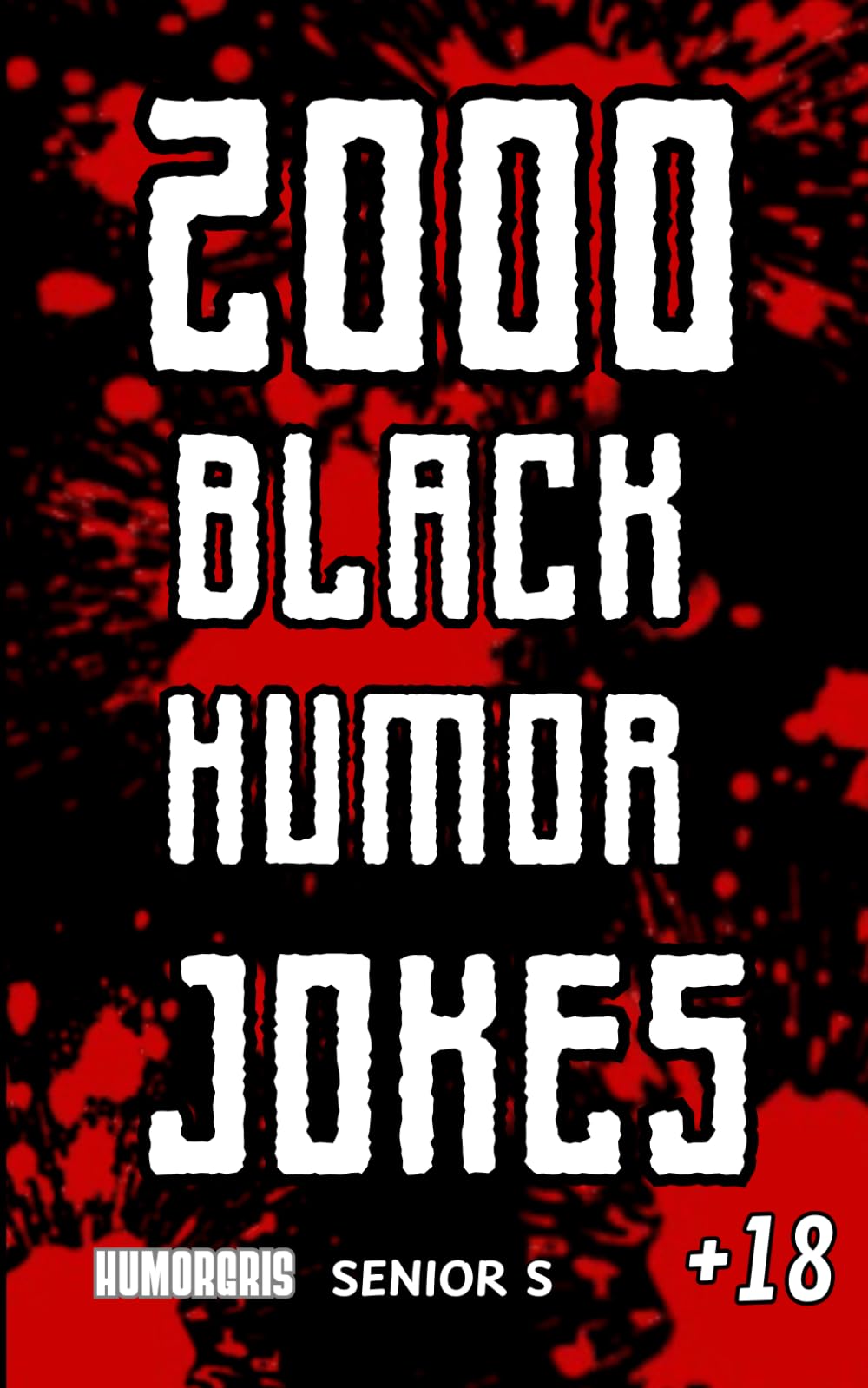 2000 BLACK HUMOR JOKES: The Most Bizarre and Cruel Humor : S