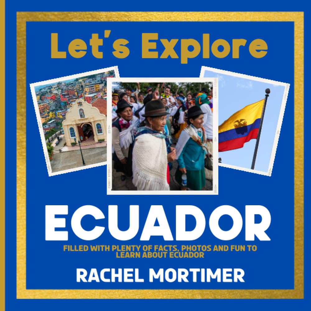 Lets Explore: Ecuador: Filled with plenty of facts, photos and fun to learn about Ecuador (Lets Explore Countries Book For Children)