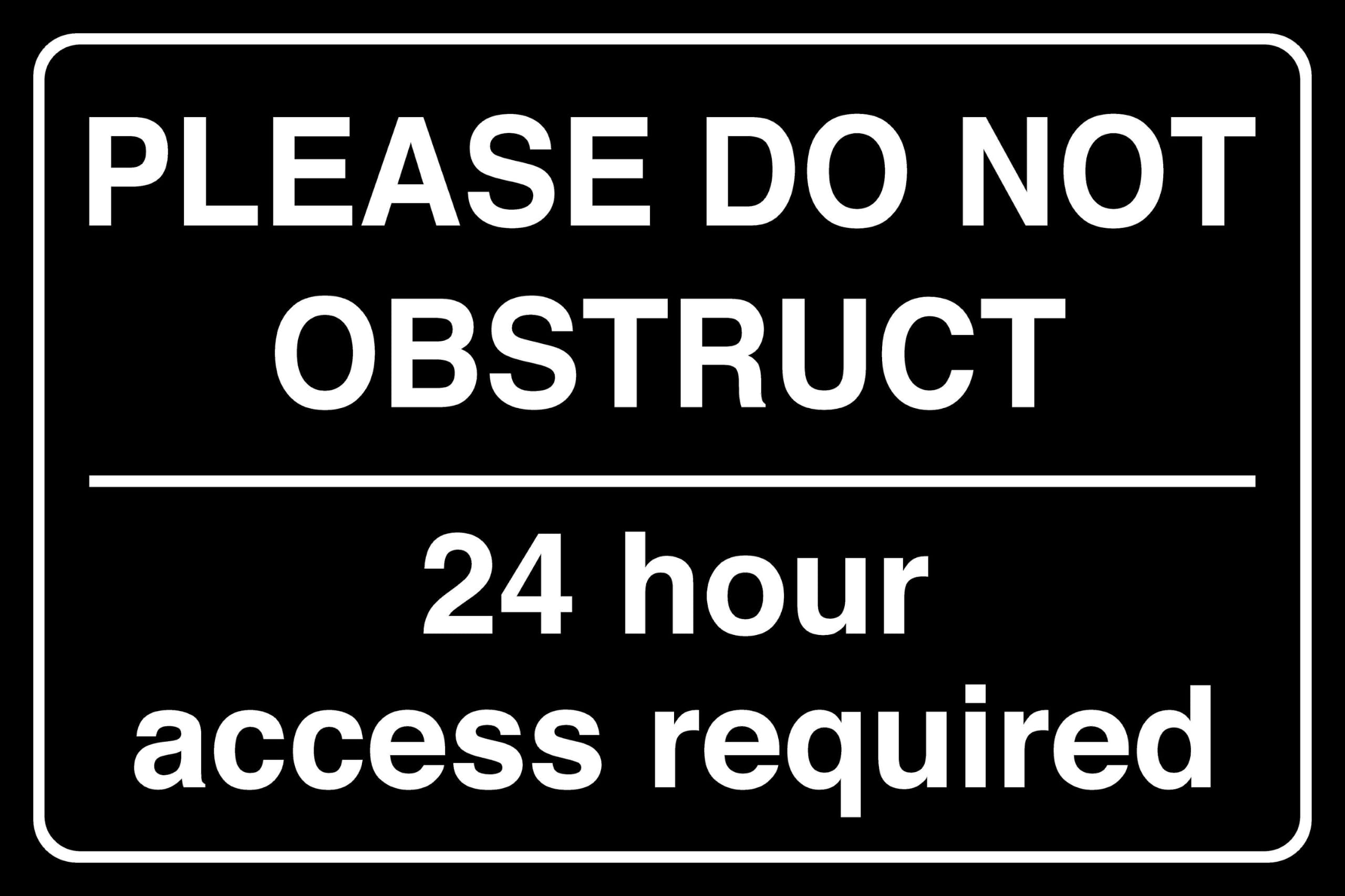 Please Do Not Obstruct 24 Hour Access Required - safety sign - 1.2mm Rigid plastic for indoor/outdoor usage (400mm x 300mm) Viewing Distance within 14m.
