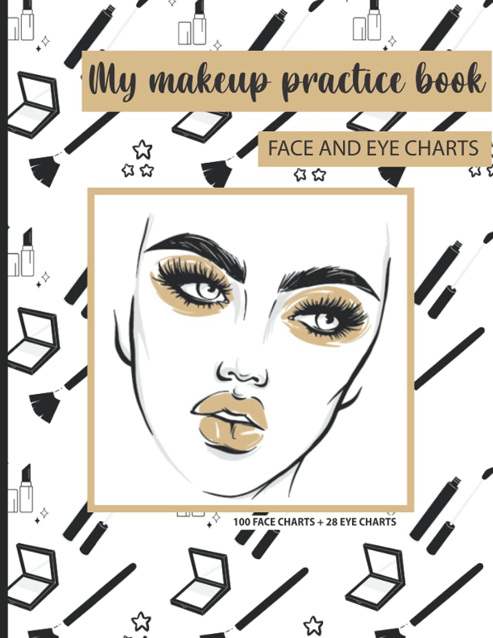 My Makeup Practice Book: face and eye charts to practice makeup and coloring for aspiring makeup artists and young ladies