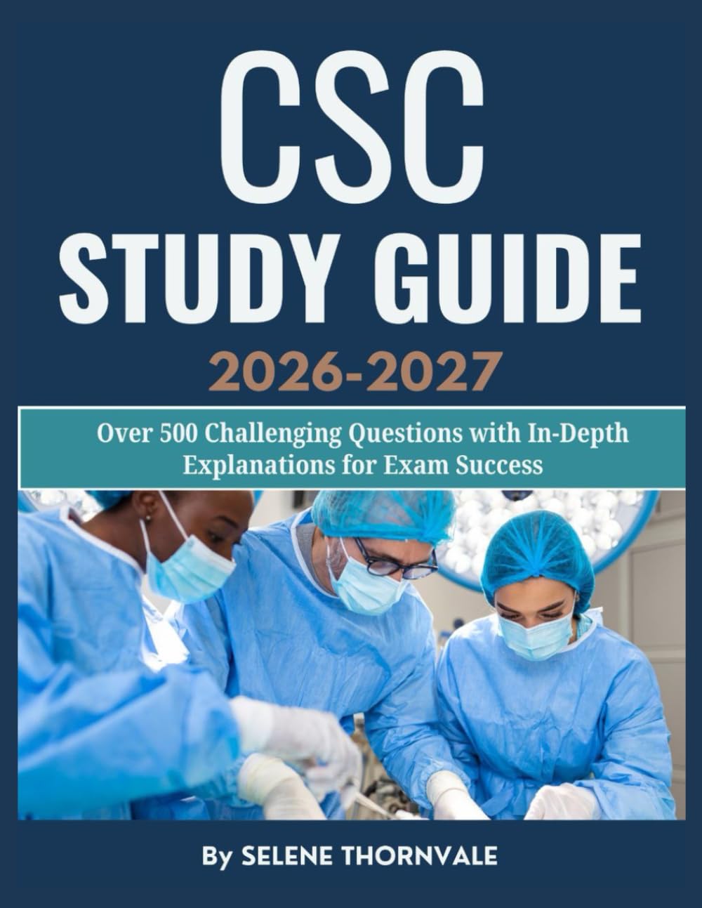 CSC Study Guide 2026–2027: Over 500 Challenging Questions with In-Depth Explanations for Exam Success