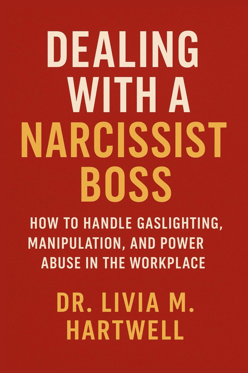 Dealing With a Narcissist Boss: How to Handle Gaslighting, Manipulation, and Power Abuse in the Workplace