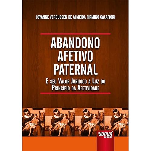 Abandono Afetivo Paternal - E seu Valor Jurídico à Luz do Princípio da Afetividade