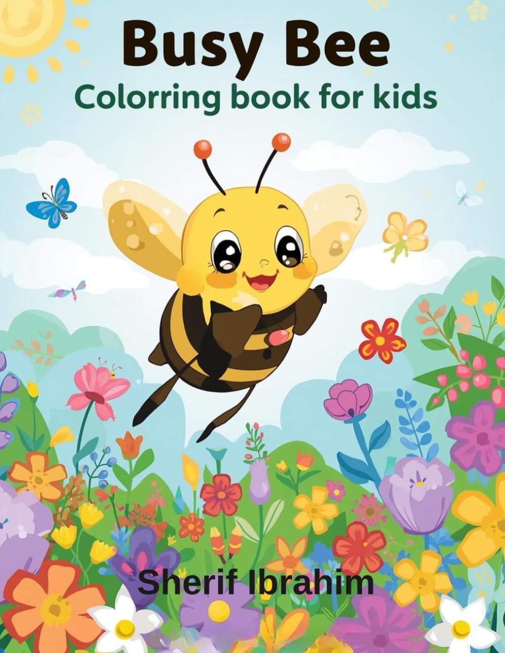 Busy Bee Coloring Book for Kids: Cute Bees, Flowers and Garden Adventures, Coloring Pages for Boys and Girls