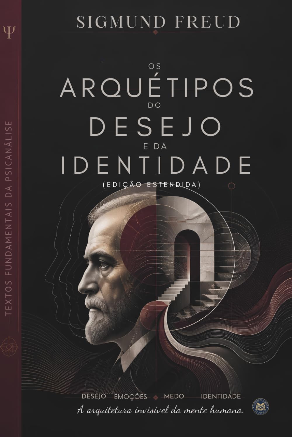Os Arquétipos do Desejo e da Identidade: A base estrutural de quem somos, a mecânica do medo e a formação das nossas fundações emocionais