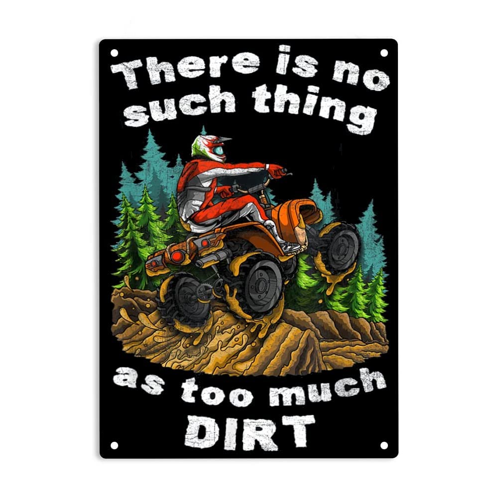 ERMUHEY There Is No Such Thing As Too Much Dirt - Quad Bike ATV Sign Metal Tin Signs, Quad Bike Poster for Home Office Bedroom Garage Man Cave Wall Decor Plaque Sign 12x8 Inch