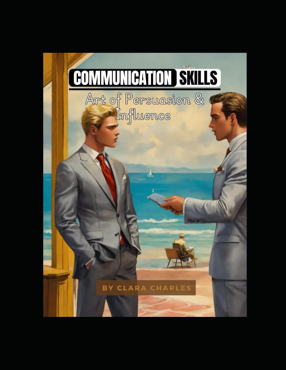 COMMUNICATION SKILLS: {The Art of Persuasion and Influence}