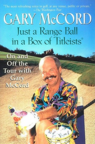 Just a Range Ball in a Box of Titleists: On and Off the Tour with Gary McCord