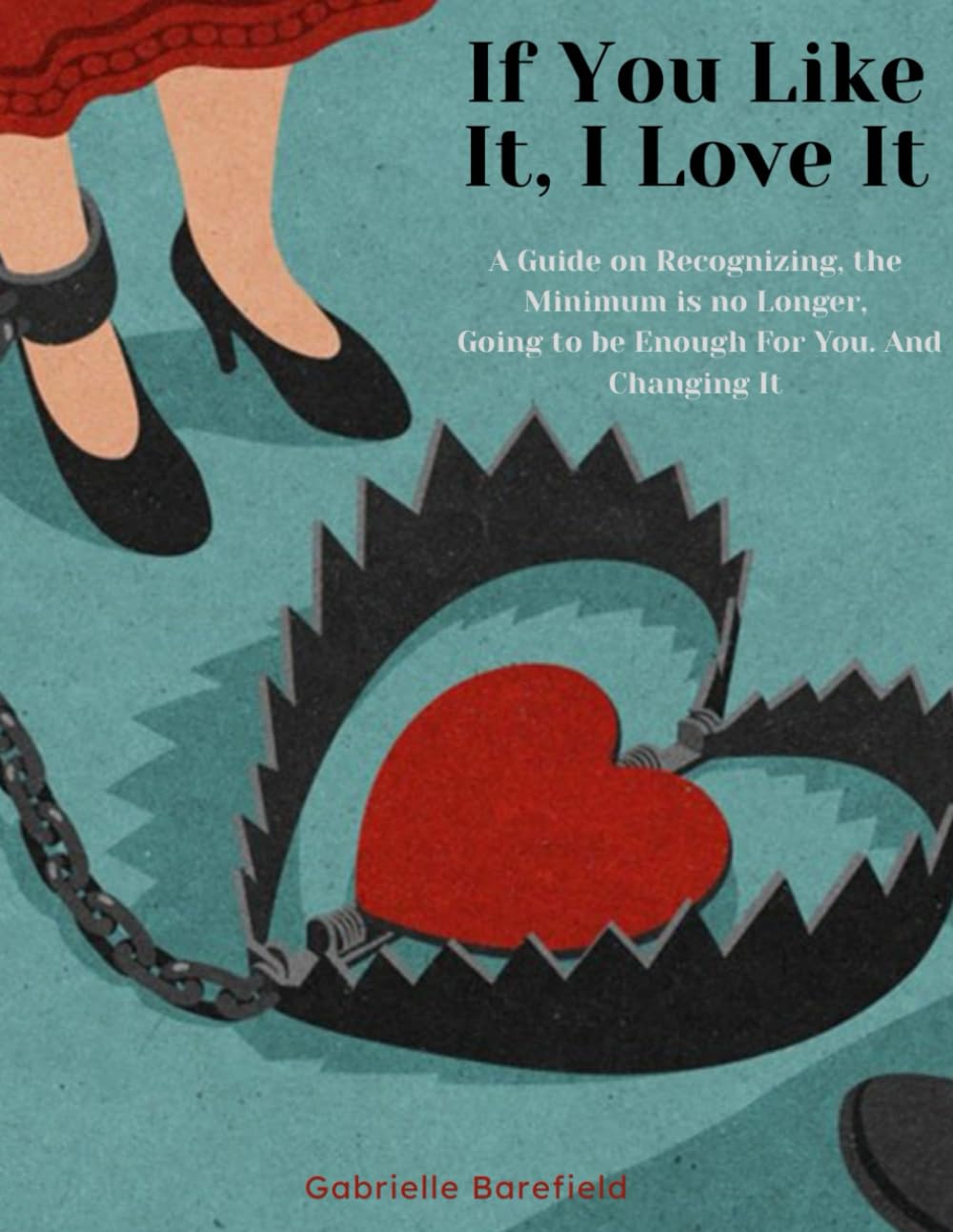 You Like It, I Love It: A Guide on Recognizing, the Minimum is no Longer Going to be Enough You. And Changing It