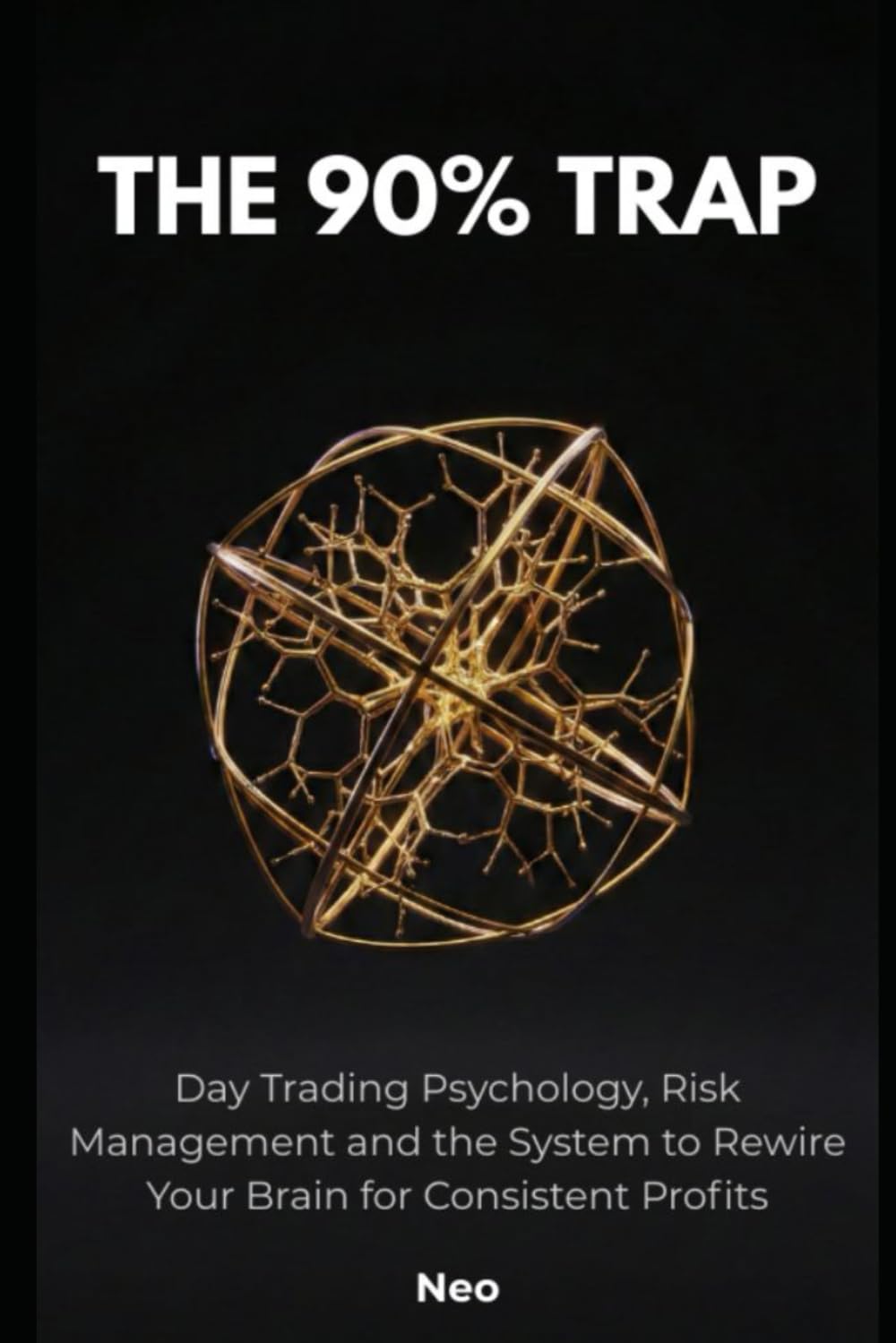The 90% Trap: Day Trading Psychology, Risk Management, and the System to Rewire Your Brain for Consistent Profits