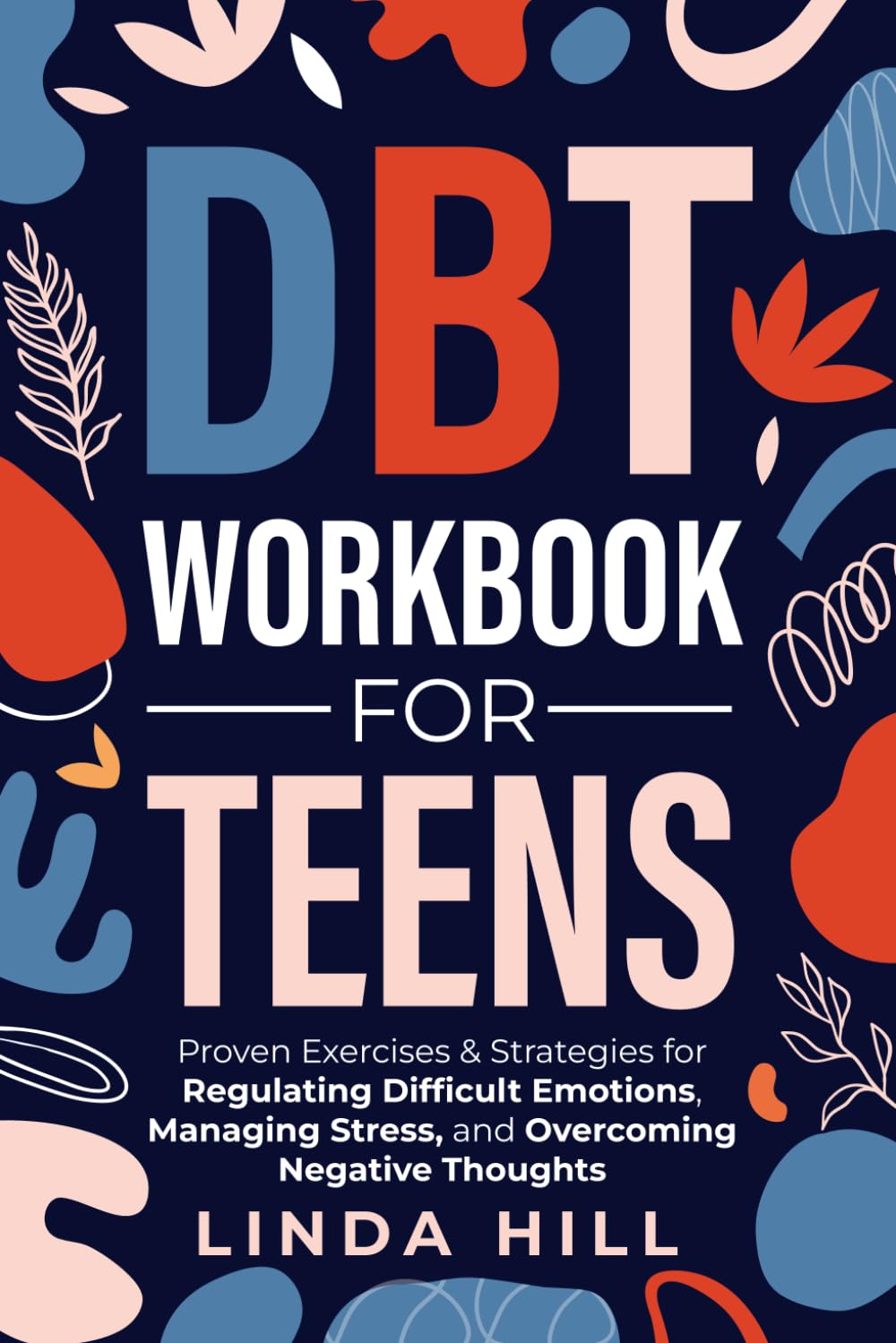 DBT Workbook for Teens: Proven Exercises & Strategies for Regulating Difficult Emotions, Managing Stress, and Overcoming Negative Thoughts (Mental Wellness)