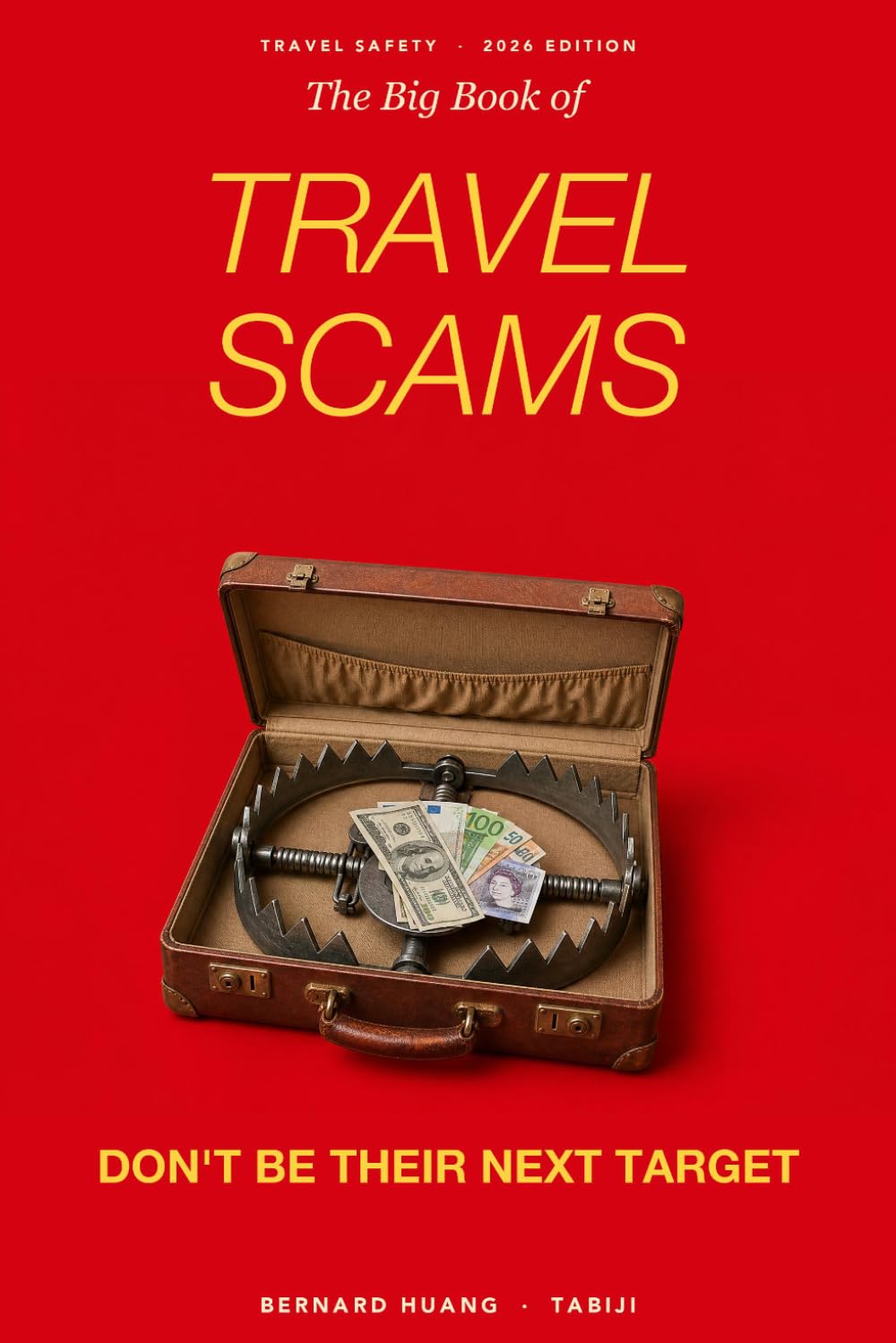 The Big Book of Travel Scams: Don't Be Their Next Target — How to Spot, Avoid, and Recover from 30 Scams in 24 Countries (2026 Field Guide Edition)
