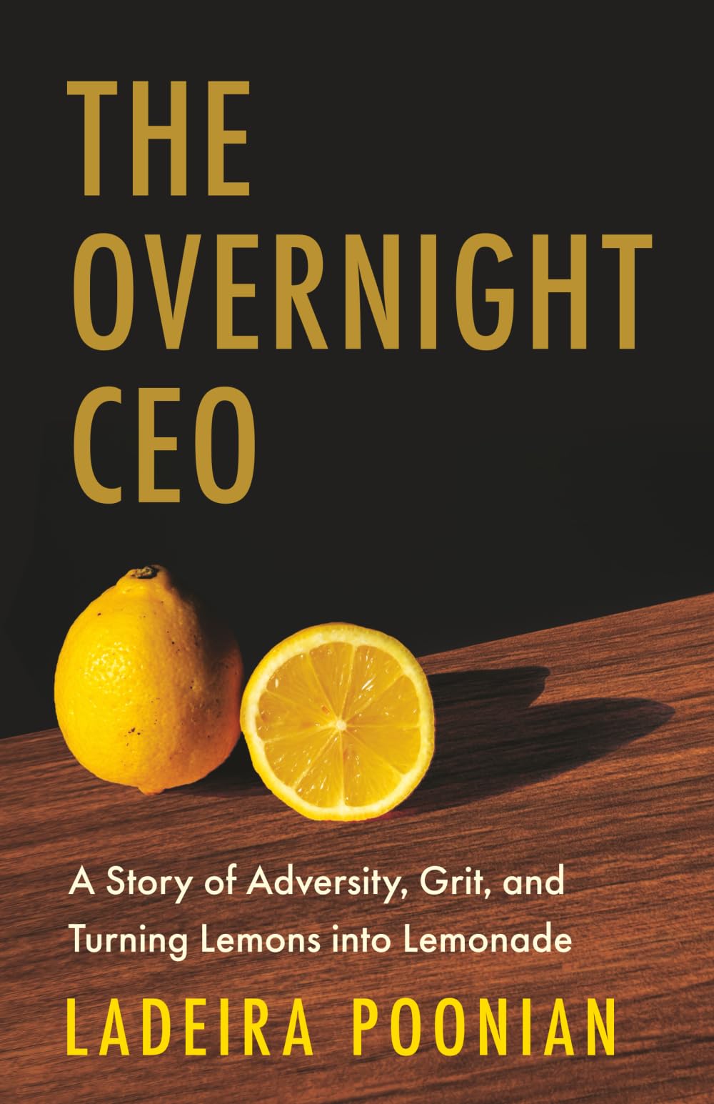 The Overnight CEO: A Story of Adversity, Grit, and Turning Lemons into Lemonade