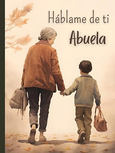 Háblame de ti Abuela: Cuéntame tu vida | Un libro con más de 100 preguntas para preservar los recuerdos de la abuela (Quiero saber más de ti)