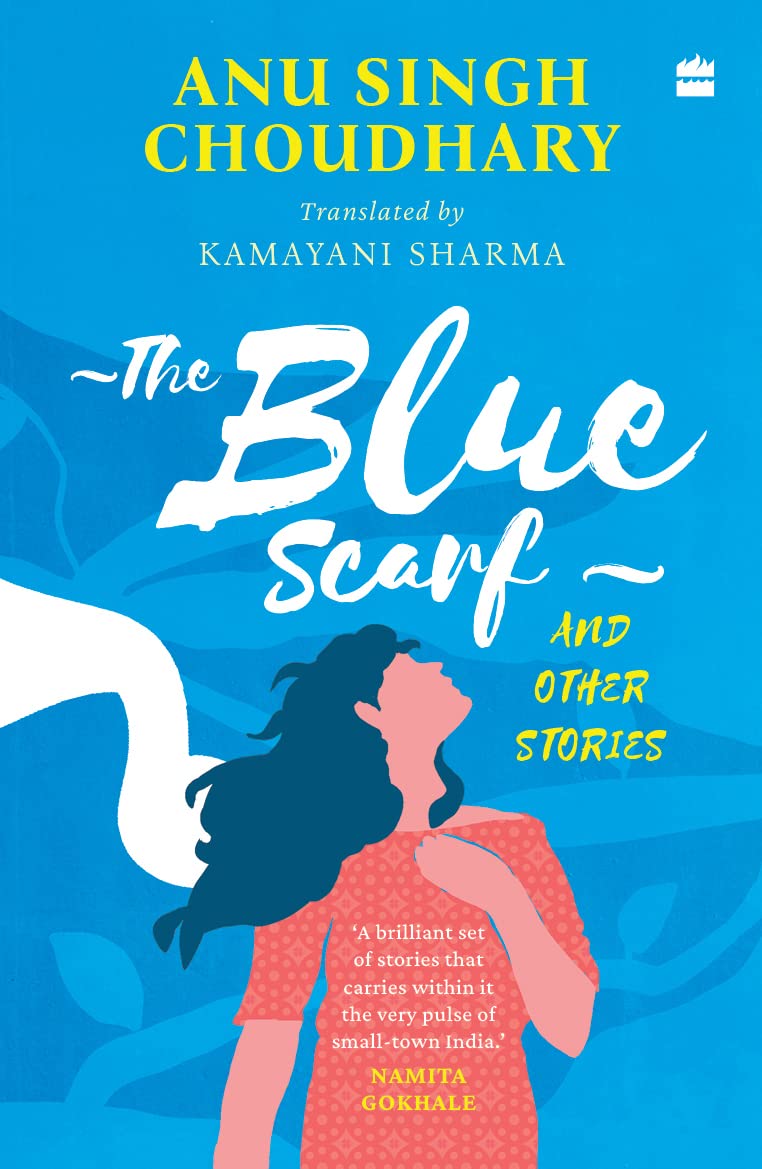 The Blue Scarf and Other Stories : Choudhary, Anu Singh, Sharma, Kamayani:  Amazon.in: Books