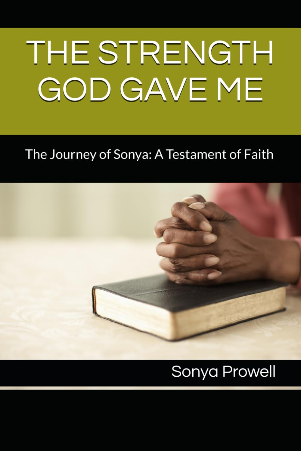 THE STRENGTH GOD GAVE ME: The Journey of Sonya: A Testament of Faith